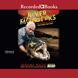 Icon image River Monsters: True Stories of the Ones That Didn't Get Away