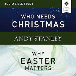 Icon image Who Needs Christmas/Why Easter Matters: Audio Bible Studies