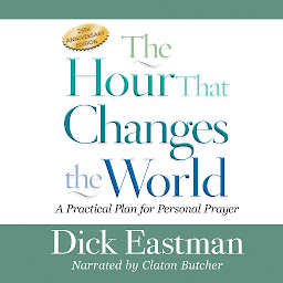 Icon image The Hour That Changes the World: A Practical Plan for Personal Prayer; 25th Anniversary Edition
