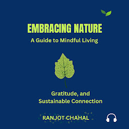 Icon image Embracing Nature: A Guide to Mindful Living, Gratitude, and Sustainable Connection