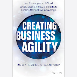 Icon image Creating Business Agility: How Convergence of Cloud, Social, Mobile, Video, and Big Data Enables Competitive Advantage