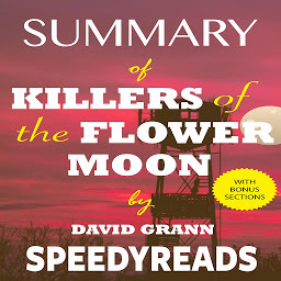 Icon image Summary of Killers of the Flower Moon by David Grann: The Osage Murders and the Birth of the FBI