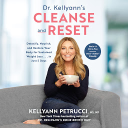 Icon image Dr. Kellyann's Cleanse and Reset: Detoxify, Nourish, and Restore Your Body for Sustained Weight Loss...in Just 5 Days