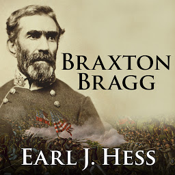 Icon image Braxton Bragg: The Most Hated Man of the Confederacy