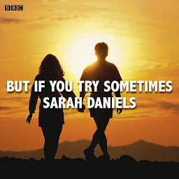 Icon image But If You Try Sometimes: A BBC Radio 4 dramatisation