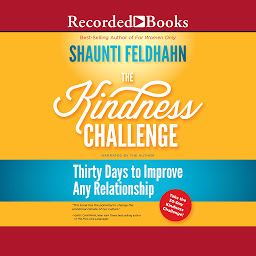 Icon image The Kindness Challenge: Thirty Days to Improve Any Relationship
