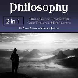 Icon image Philosophy: Philosophies and Theories from Great Thinkers and Life Scientists