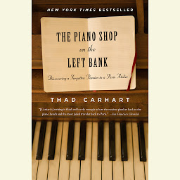 Icon image The Piano Shop on the Left Bank: Discovering a Forgotten Passion in a Paris Atelier