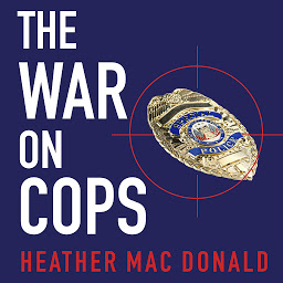 Obraz ikony: The War on Cops: How the New Attack on Law and Order Makes Everyone Less Safe