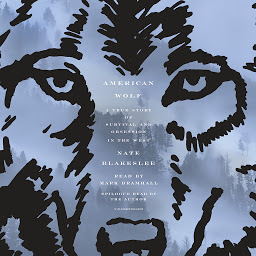 Icon image American Wolf: A True Story of Survival and Obsession in the West