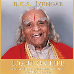 Icon image Light on Life: The Yoga Way to Wholeness, Inner Peace, and Ultimate Freedom