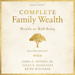 Icon image Complete Family Wealth: Wealth as Well-Being (2nd Edition)