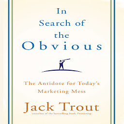 Icon image In search of the Obvious: The Antidote for Today's Marketing Mess