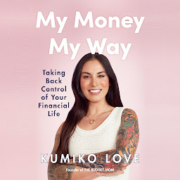 Icon image My Money My Way: Taking Back Control of Your Financial Life