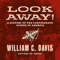 Icon image Look Away!: A History of the Confederate States of America