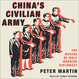 Icon image China's Civilian Army: The Making of Wolf Warrior Diplomacy