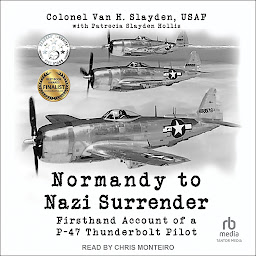 Icon image Normandy to Nazi Surrender: Firsthand Account of a P-47 Thunderbolt Pilot