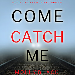 Icon image Come Catch Me (A Caitlin Dare FBI Suspense Thriller—Book 4)