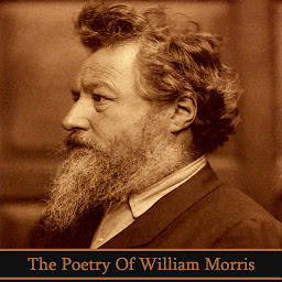 Icon image The Poetry of William Morris: Poems from the multi talented 19th Century poet, painter and activist William Morris