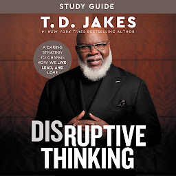 Obraz ikony: Disruptive Thinking Study Guide: A Daring Strategy to Change How We Live, Lead, and Love