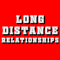 LONG DISTANCE RELATIONSHIPS