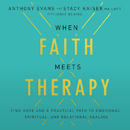 Icon image When Faith Meets Therapy: Find Hope and a Practical Path to Emotional, Spiritual, and Relational Healing