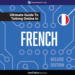 Icon image Learn French: The Ultimate Guide to Talking Online in French: Deluxe Edition