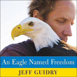 Icon image An Eagle Named Freedom: My True Story of a Remarkable Friendship