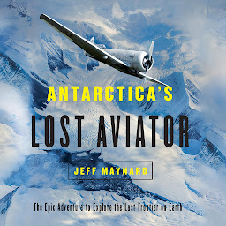 Icon image Antarctica's Lost Aviator: The Epic Adventure to Explore the Last Frontier on Earth