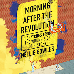 Icon image Morning After the Revolution: Dispatches from the Wrong Side of History
