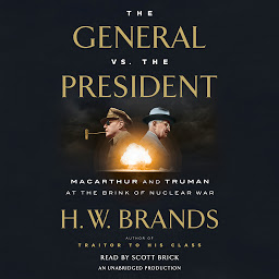 Icon image The General vs. the President: MacArthur and Truman at the Brink of Nuclear War