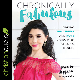 Icon image Chronically Fabulous: Finding Wholeness and Hope Living with Chronic Illness