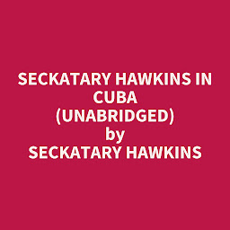 Simge resmi Seckatary Hawkins in Cuba (Unabridged): optional