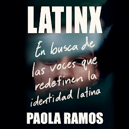 Icon image Latinx: En busca de las voces que redefinen la identidad latina