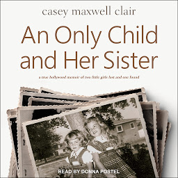 Icon image An Only Child and Her Sister: A Memoir