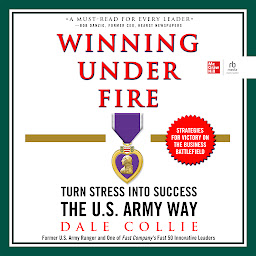 Icon image Winning Under Fire: Turn Stress into Success the U.S. Army Way