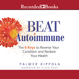 Icon image Beat Autoimmune: The 6 Keys to Reverse Your Condition and Reclaim Your Health