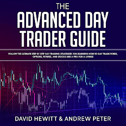 Icon image The Advanced Day Trader Guide: Follow the Ultimate Step by Step Day Trading Strategies for Learning How to Day Trade Forex, Options, Futures, and Stocks like a Pro for a Living!