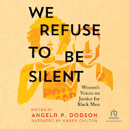 Icon image We Refuse to Be Silent: Women’s Voices on Justice for Black Men