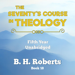 Icon image THE SEVENTY'S COURSE IN THEOLOGY: VOLUME 5 - UNABRIDGED