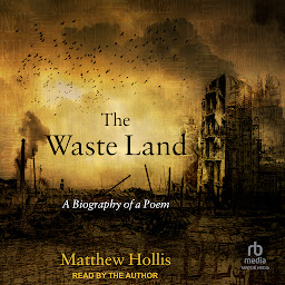 Icon image The Waste Land: A Biography of a Poem