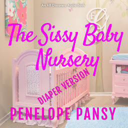 Icon image The Sissy Baby Nursery - Diaper Version: An ABDL novel