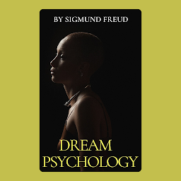 Icon image Dream Psychology by Sigmund Freud: Popular Books by Sigmund Freud : All times Bestseller Demanding Books