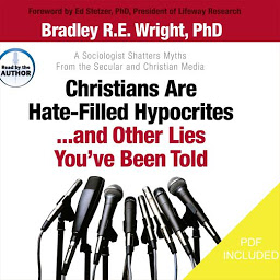 Ikonbillede Christians Are Hate-Filled Hypocrites...and Other Lies You've Been Told: A Sociologist Shatters Myths From the Secular and Christian Media