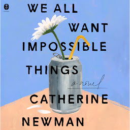 Icon image We All Want Impossible Things: A Novel