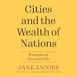 Icon image Cities and the Wealth of Nations: Principles of Economic Life