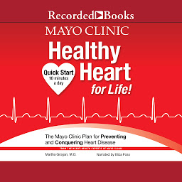 Icon image Mayo Clinic Healthy Heart For Life: The Mayo Clinic Plan For Preventing and Conquering Heart Disease