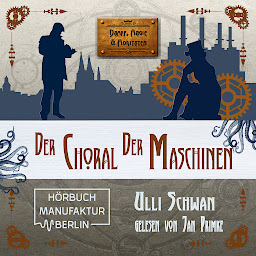 Obraz ikony: Der Choral der Maschinen - Dampf, Magie und Moritaten (ungekürzt)