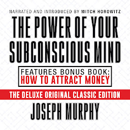 Obraz ikony: The Power of Your Subconscious Mind Features Bonus Book: How to Attract Money: Deluxe Original Classic Edition