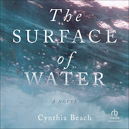 Icon image The Surface of Water: A Novel